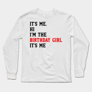 It's Me Hi I'm The Birthday Girl It's Me Birthday Girl Party Long Sleeve T-Shirt